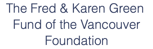 The Fred and Karen Green Fund of the Vancouver Foundation.